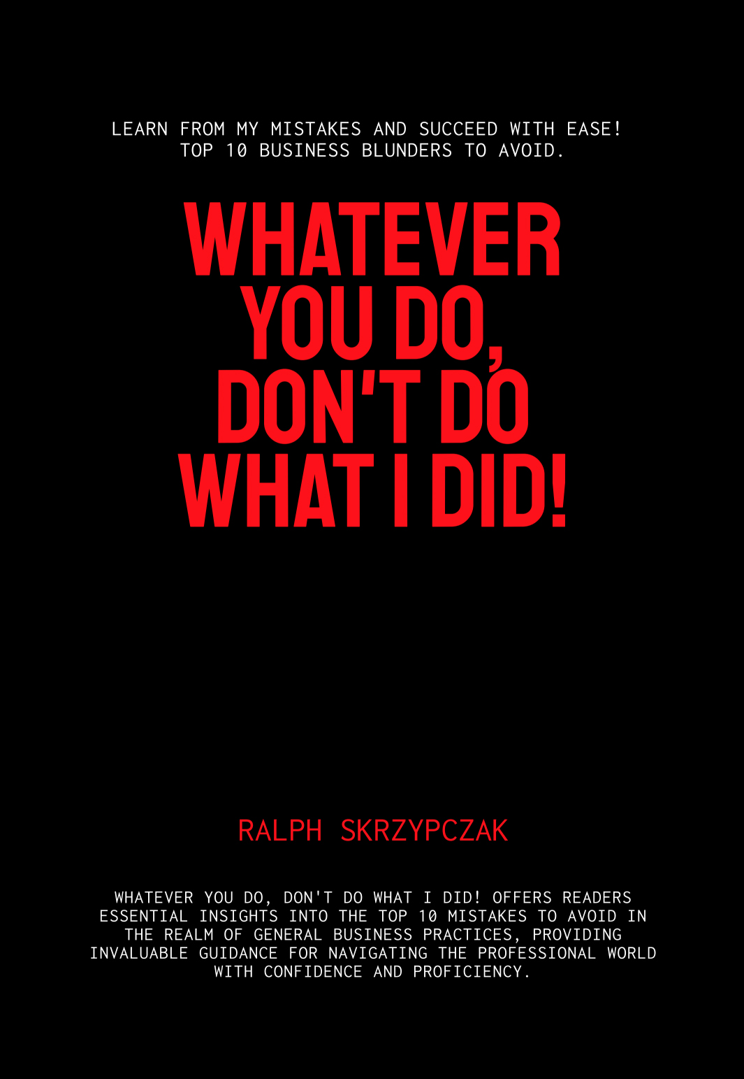 Whatever You Do, Don't Do What I Did! — Book Cover